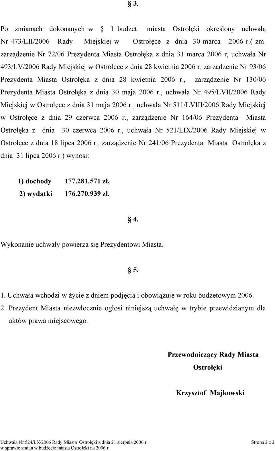 , zarządzenie Nr 130/06 Prezydenta Ostrołęka z dnia 30 maja r., uchwała Nr 495/LVII/ Rady Miejskiej w Ostrołęce z dnia 31 maja r., uchwała Nr 511/LVIII/ Rady Miejskiej w Ostrołęce z dnia 29 czerwca r.