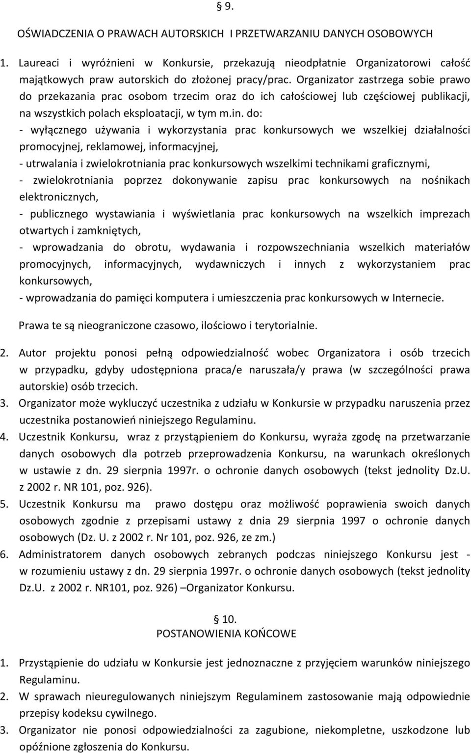 Organizator zastrzega sobie prawo do przekazania prac osobom trzecim oraz do ich całościowej lub częściowej publikacji, na wszystkich polach eksploatacji, w tym m.in.