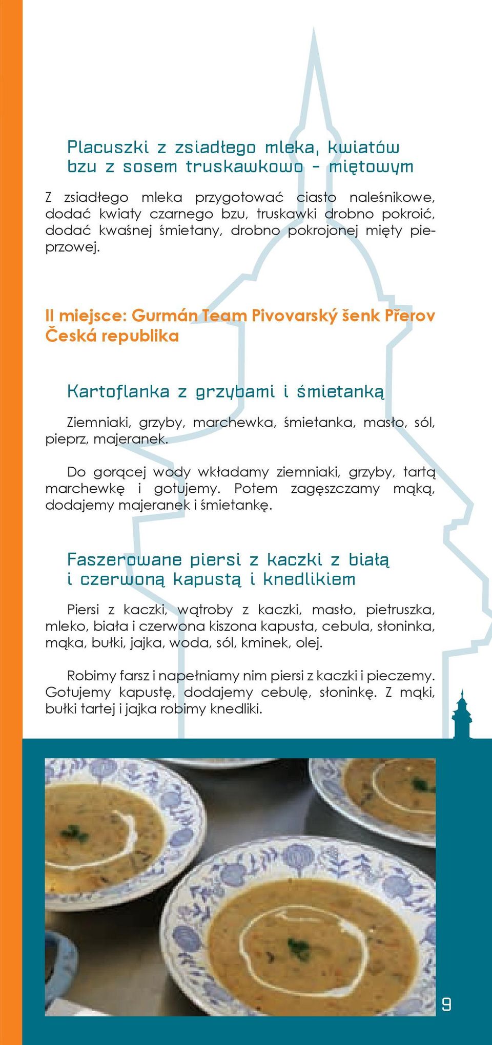 II miejsce: Gurmán Team Pivovarský šenk Přerov Česká republika Kartoflanka z grzybami i śmietanką Ziemniaki, grzyby, marchewka, śmietanka, masło, sól, pieprz, majeranek.