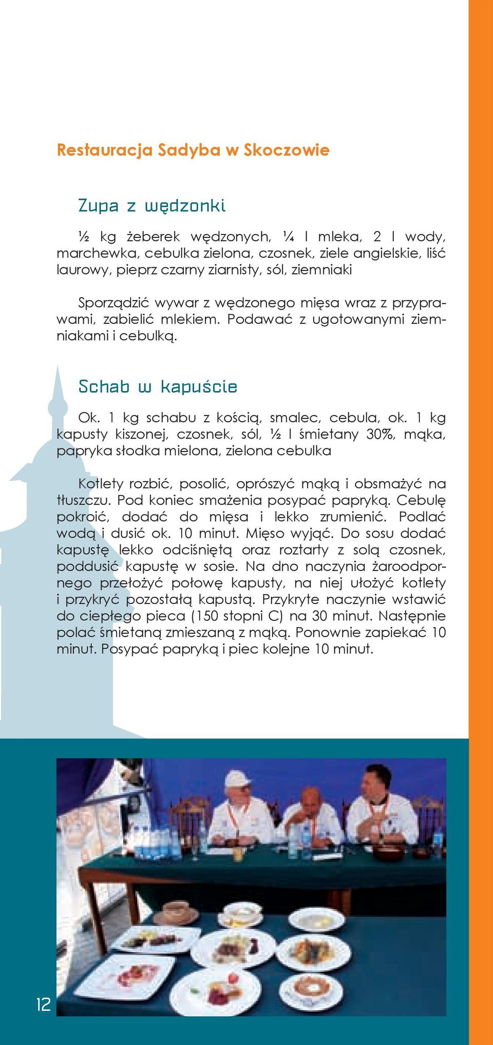 1 kg kapusty kiszonej, czosnek, sól, ½ l śmietany 30%, mąka, papryka słodka mielona, zielona cebulka Kotlety rozbić, posolić, oprószyć mąką i obsmażyć na tłuszczu. Pod koniec smażenia posypać papryką.