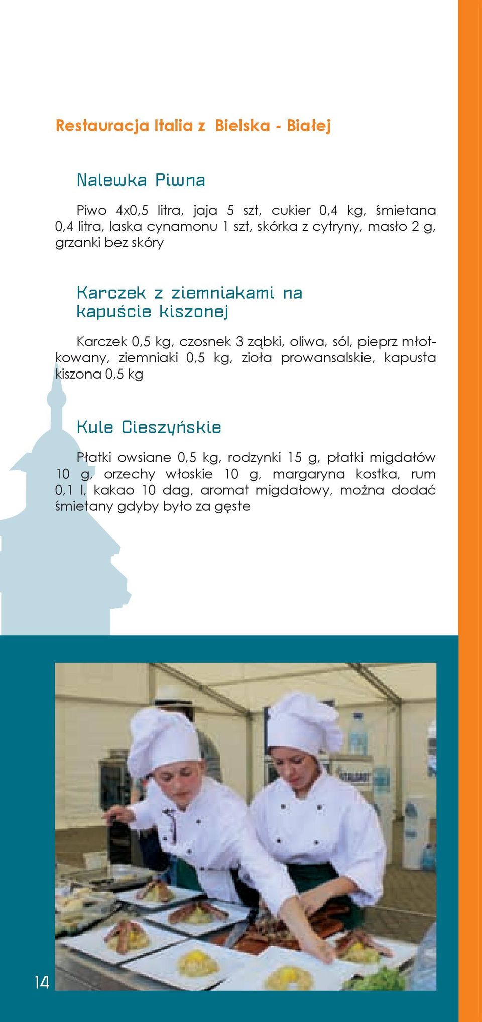 pieprz młotkowany, ziemniaki 0,5 kg, zioła prowansalskie, kapusta kiszona 0,5 kg Kule Cieszyńskie Płatki owsiane 0,5 kg, rodzynki 15 g,