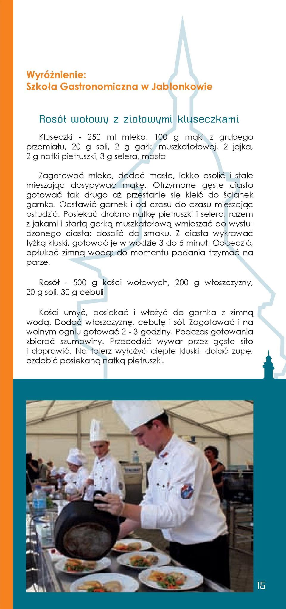 Odstawić garnek i od czasu do czasu mieszając ostudzić. Posiekać drobno natkę pietruszki i selera; razem z jakami i startą gałką muszkatołową wmieszać do wystudzonego ciasta; dosolić do smaku.