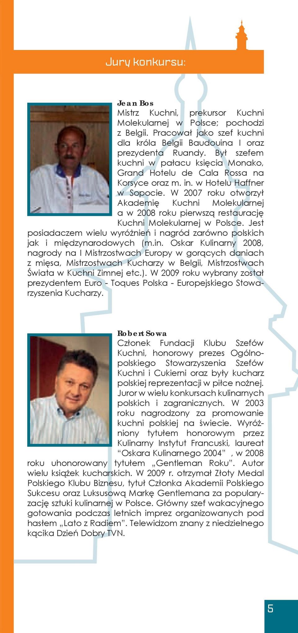 W 2007 roku otworzył Akademię Kuchni Molekularnej a w 2008 roku pierwszą restaurację Kuchni Molekularnej w Polsce. Jest posiadaczem wielu wyróżnień i nagród zarówno polskich jak i międzynarodowych (m.