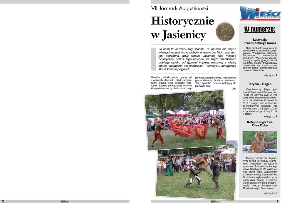 i starszych, mnogością stoisk konsumpcyjnych. W numerze: Lustracja Proces dobiega końca Sąd zamknął postępowanie dowodowe w procesie lustracyjnym Władysława Diakuna. Zakończono przesłuchanie świadków.