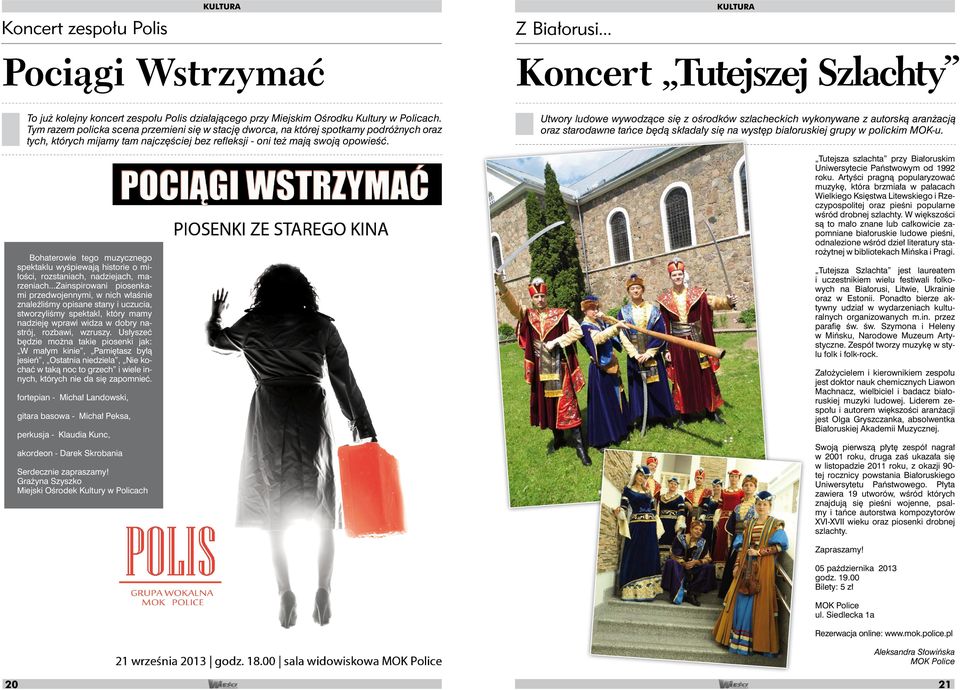 Bohaterowie tego muzycznego spektaklu wyśpiewają historie o miłości, rozstaniach, nadziejach, marzeniach.