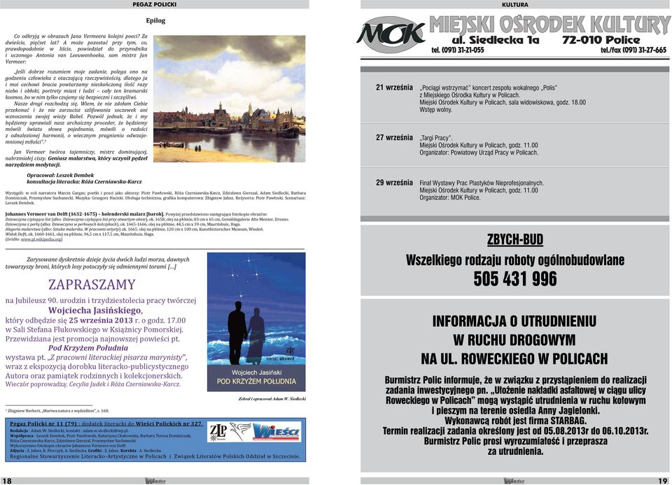 Miejski Ośrodek Kultury w Policach, godz. 11.00 Organizator: MOK Police. ZBYCH-BUD Wszelkiego rodzaju roboty ogólnobudowlane 505 431 996 INFORMACJA O UTRUDNIENIU W RUCHU DROGOWYM NA UL.