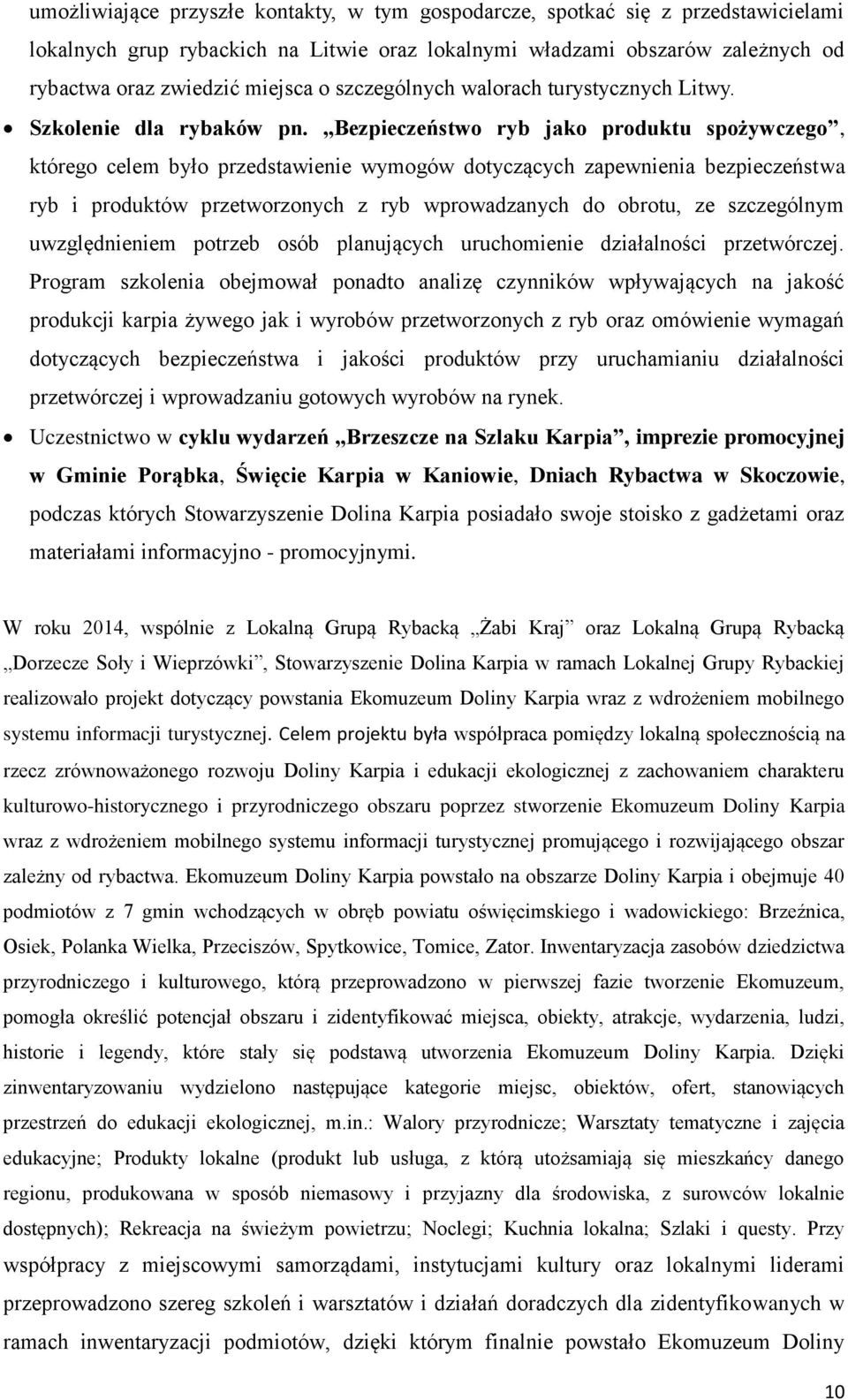 Bezpieczeństwo ryb jako produktu spożywczego, którego celem było przedstawienie wymogów dotyczących zapewnienia bezpieczeństwa ryb i produktów przetworzonych z ryb wprowadzanych do obrotu, ze