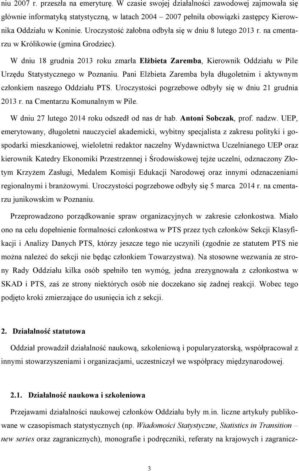 W dniu 18 grudnia 2013 roku zmarła Elżbieta Zaremba, Kierownik Oddziału w Pile Urzędu Statystycznego w Poznaniu. Pani Elżbieta Zaremba była długoletnim i aktywnym członkiem naszego Oddziału PTS.