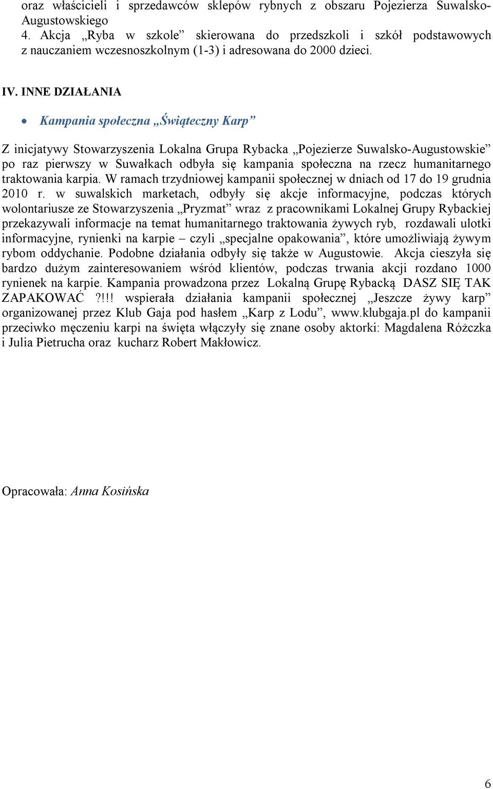 INNE DZIAŁANIA Kampania społeczna Świąteczny Karp Z inicjatywy Stowarzyszenia Lokalna Grupa Rybacka Pojezierze Suwalsko-Augustowskie po raz pierwszy w Suwałkach odbyła się kampania społeczna na rzecz