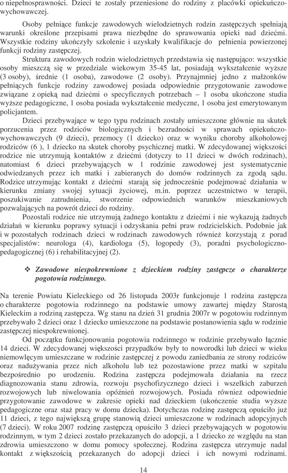 Wszystkie rodziny ukoczyły szkolenie i uzyskały kwalifikacje do pełnienia powierzonej funkcji rodziny zastpczej.