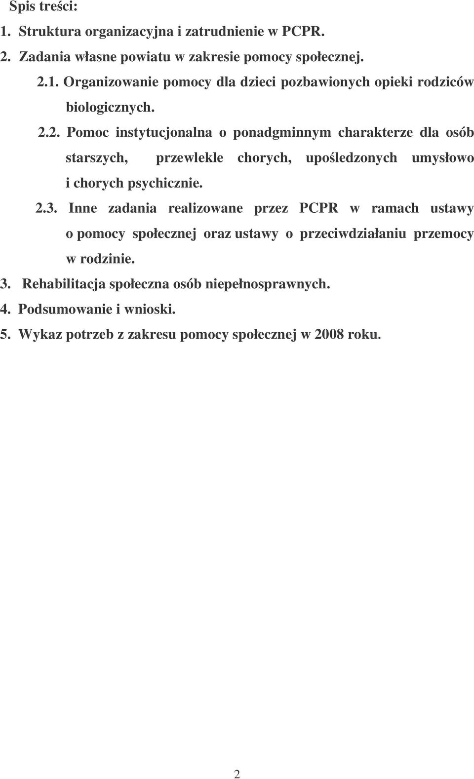 Inne zadania realizowane przez PCPR w ramach ustawy o pomocy społecznej oraz ustawy o przeciwdziałaniu przemocy w rodzinie. 3.