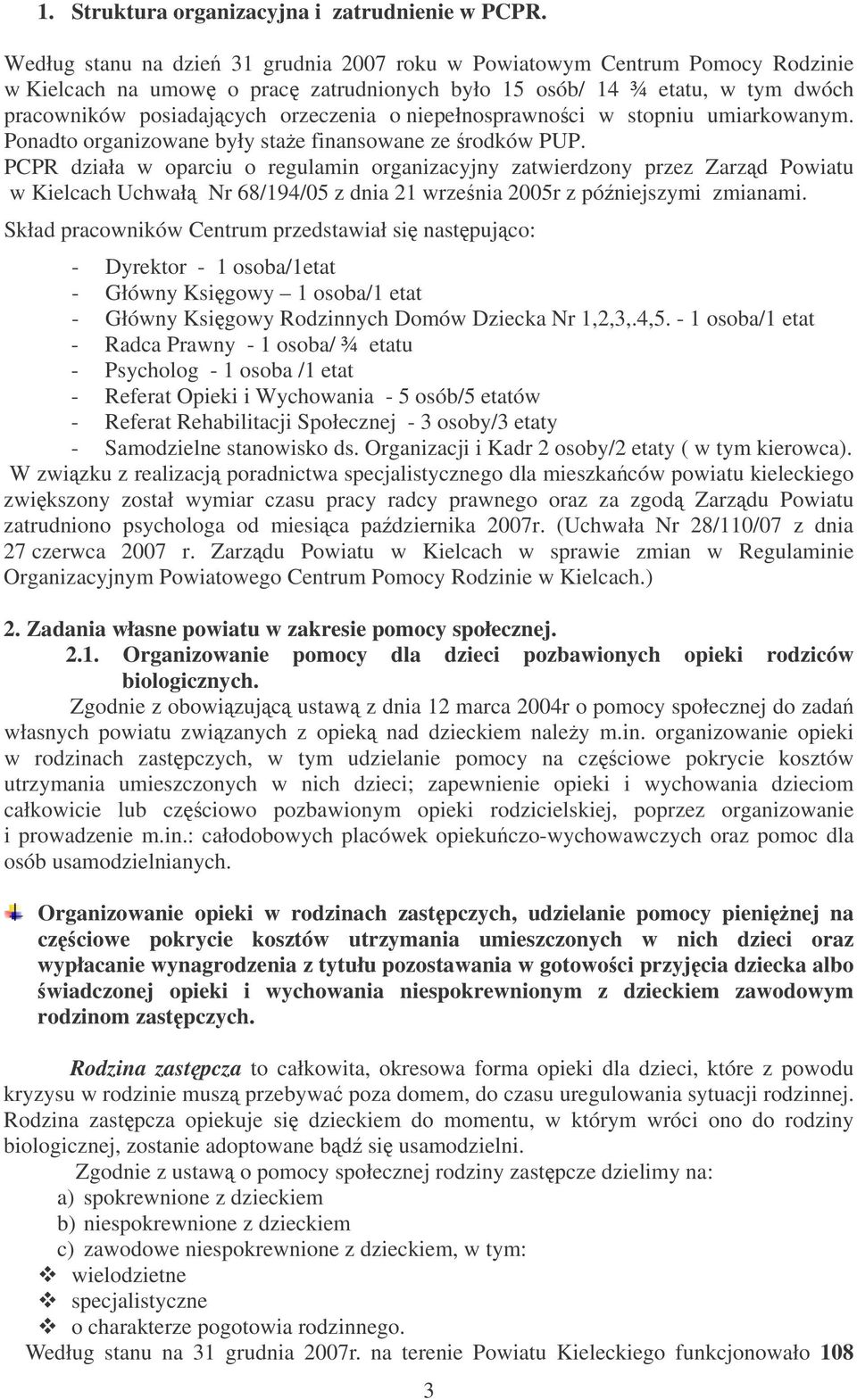niepełnosprawnoci w stopniu umiarkowanym. Ponadto organizowane były stae finansowane ze rodków PUP.