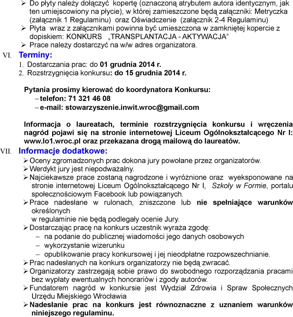 organizatora. Terminy: 1. Dostarczania prac: do 01 grudnia 2014 r. 2. Rozstrzygnięcia konkursu: do 15 grudnia 2014 r.