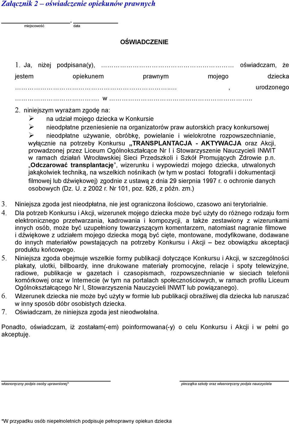 niniejszym wyrażam zgodę na: na udział mojego dziecka w Konkursie nieodpłatne przeniesienie na organizatorów praw autorskich pracy konkursowej nieodpłatne używanie, obróbkę, powielanie i wielokrotne