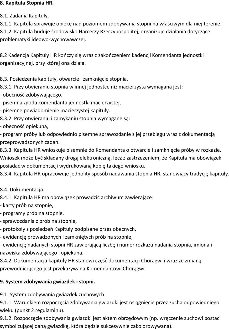 2 Kadencja Kapituły HR kończy się wraz z zakończeniem kadencji Komendanta jednostki organizacyjnej, przy której ona działa. 8.3. Posiedzenia kapituły, otwarcie i zamknięcie stopnia. 8.3.1.