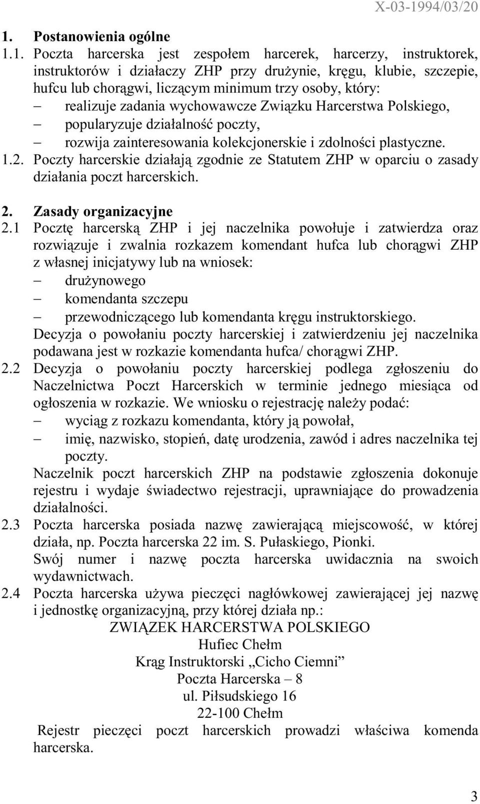 Poczty harcerskie dziaaj zgodnie ze Statutem ZHP w oparciu o zasady dziaania poczt harcerskich. 2. Zasady organizacyjne 2.