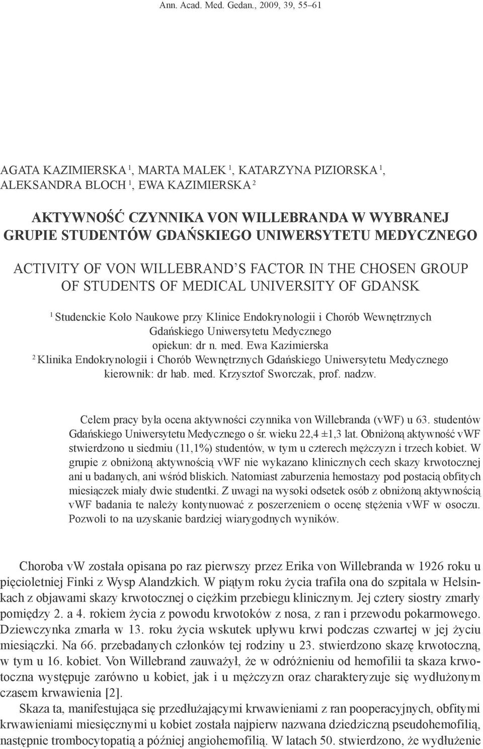 Uniwersytetu Medycznego Activity of von Willebrand s factor in the chosen group of students of Medical University of Gdansk 1 Studenckie Koło Naukowe przy Klinice Endokrynologii i Chorób Wewnętrznych