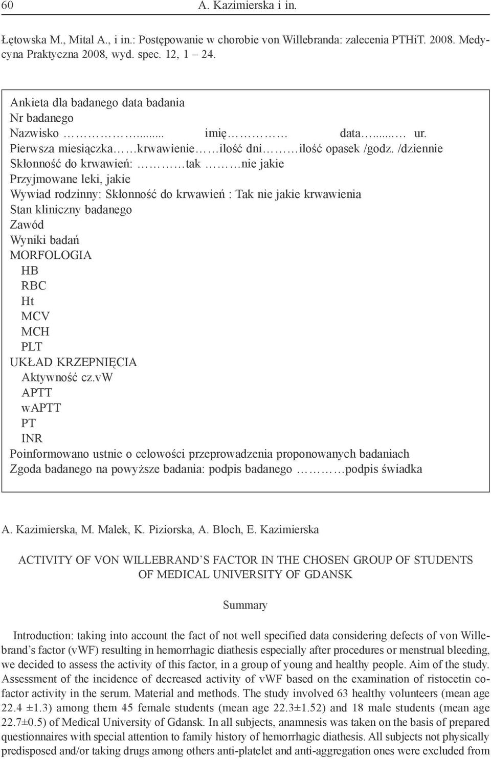 /dziennie Skłonność do krwawień: tak nie jakie Przyjmowane leki, jakie Wywiad rodzinny: Skłonność do krwawień : Tak nie jakie krwawienia Stan kliniczny badanego Zawód Wyniki badań MORFOLOGIA HB RBC