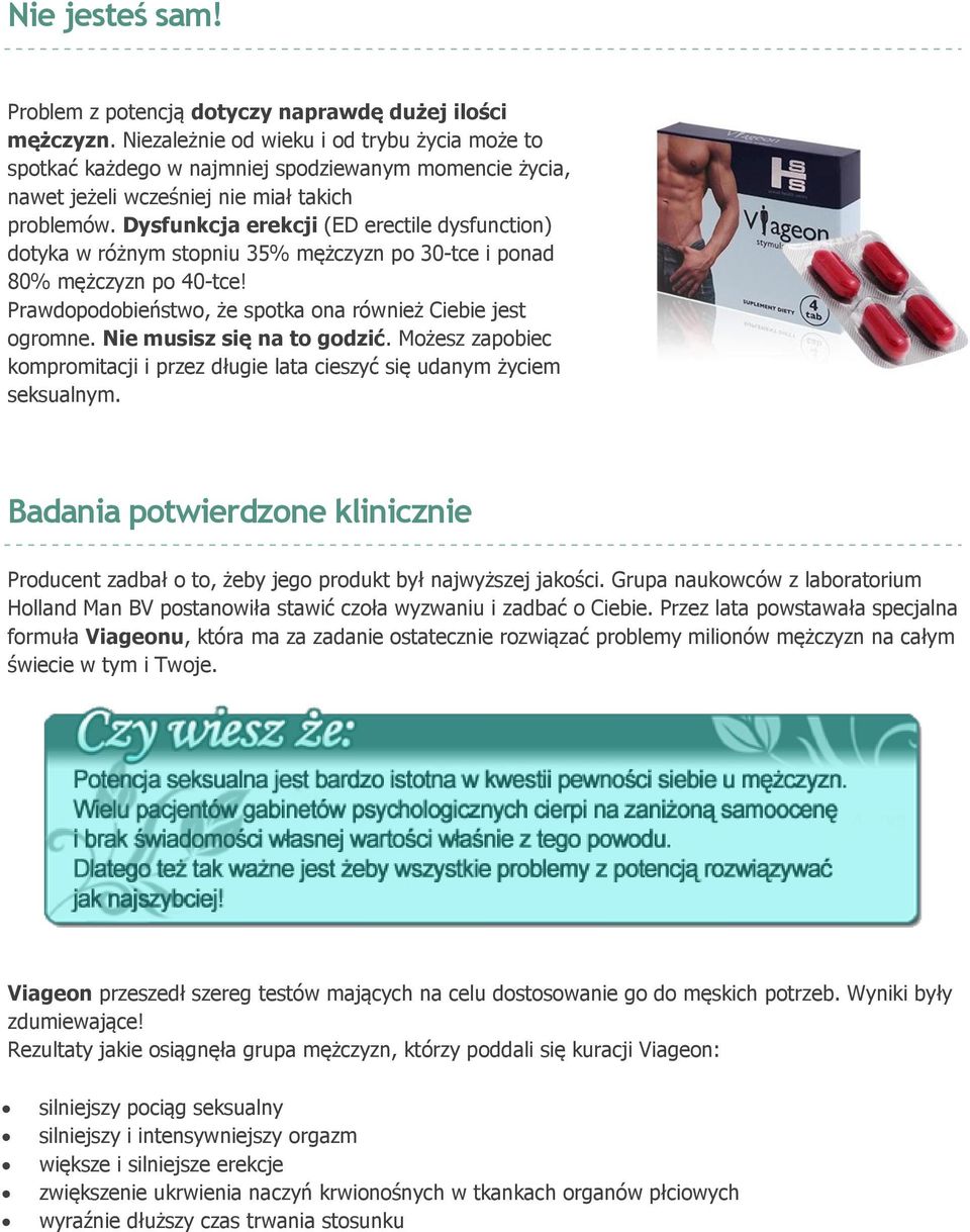 Dysfunkcja erekcji (ED erectile dysfunction) dotyka w różnym stopniu 35% mężczyzn po 30-tce i ponad 80% mężczyzn po 40-tce! Prawdopodobieństwo, że spotka ona również Ciebie jest ogromne.