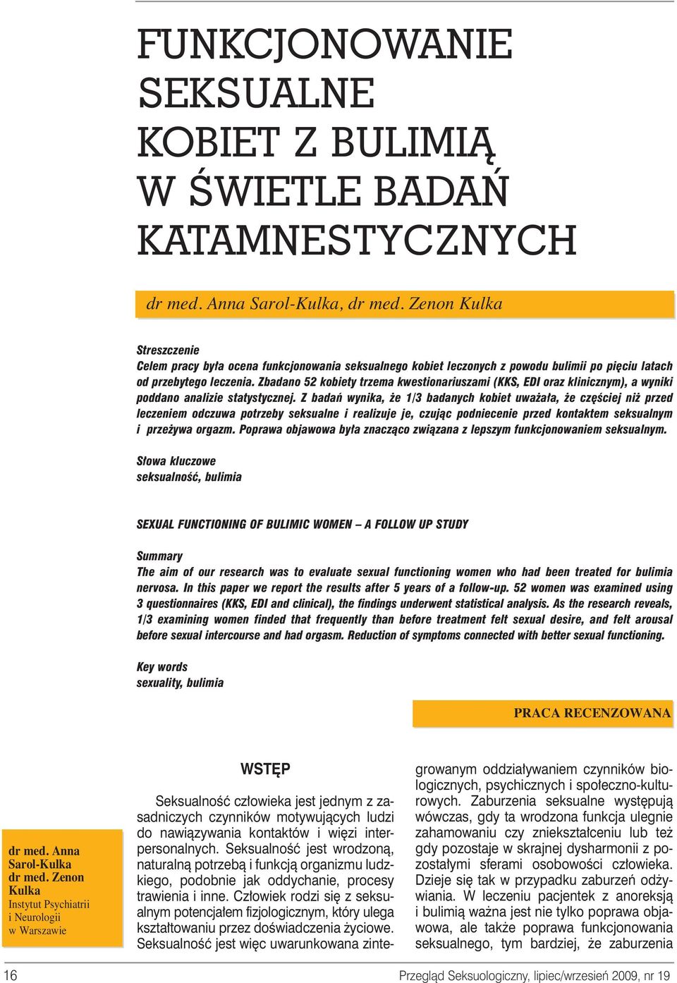 Zbadano 52 kobiety trzema kwestionariuszami (KKS, EDI oraz klinicznym), a wyniki poddano analizie statystycznej.