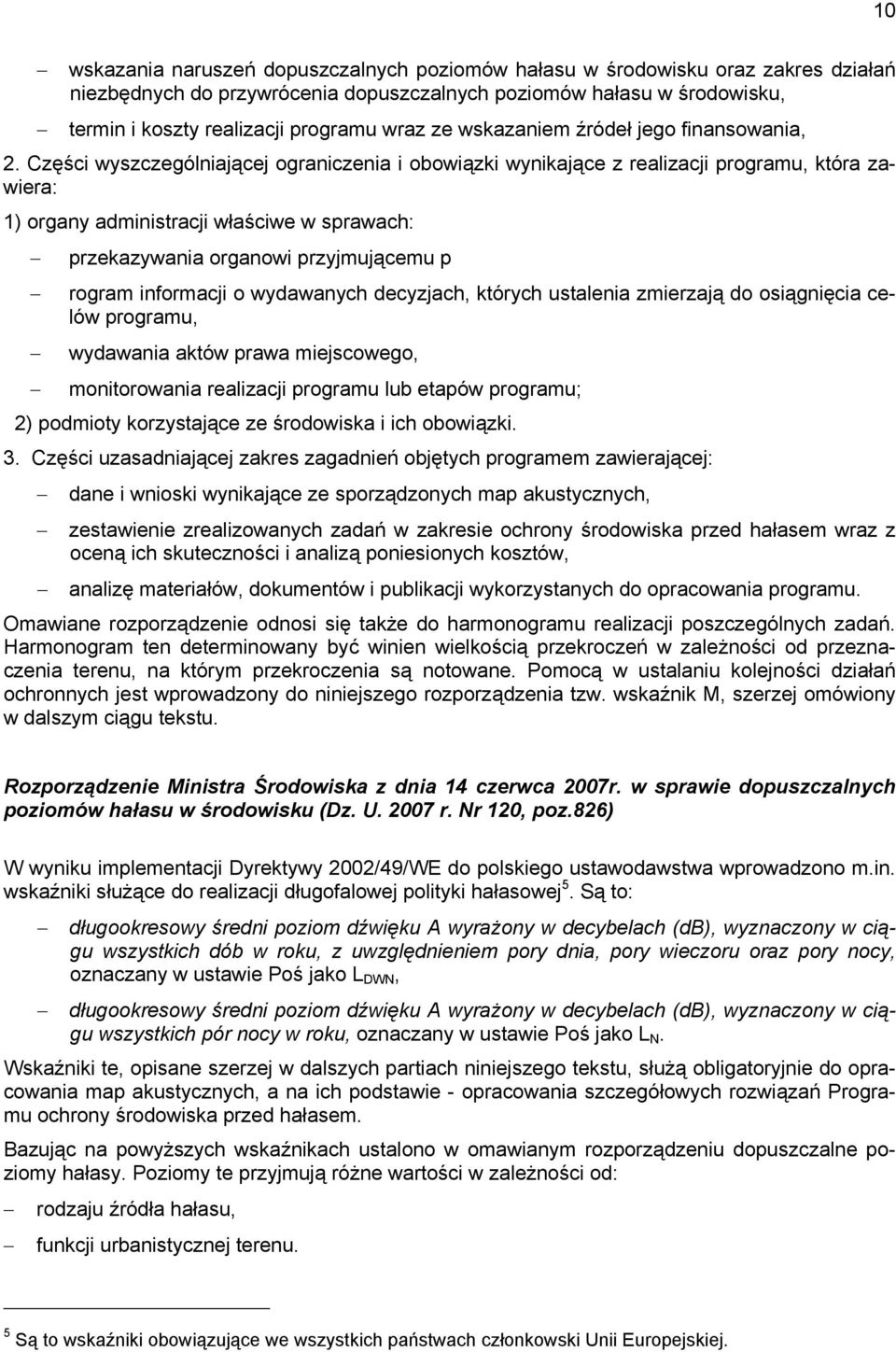 Części wyszczególniającej ograniczenia i obowiązki wynikające z realizacji programu, która zawiera: 1) organy administracji właściwe w sprawach: przekazywania organowi przyjmującemu p rogram