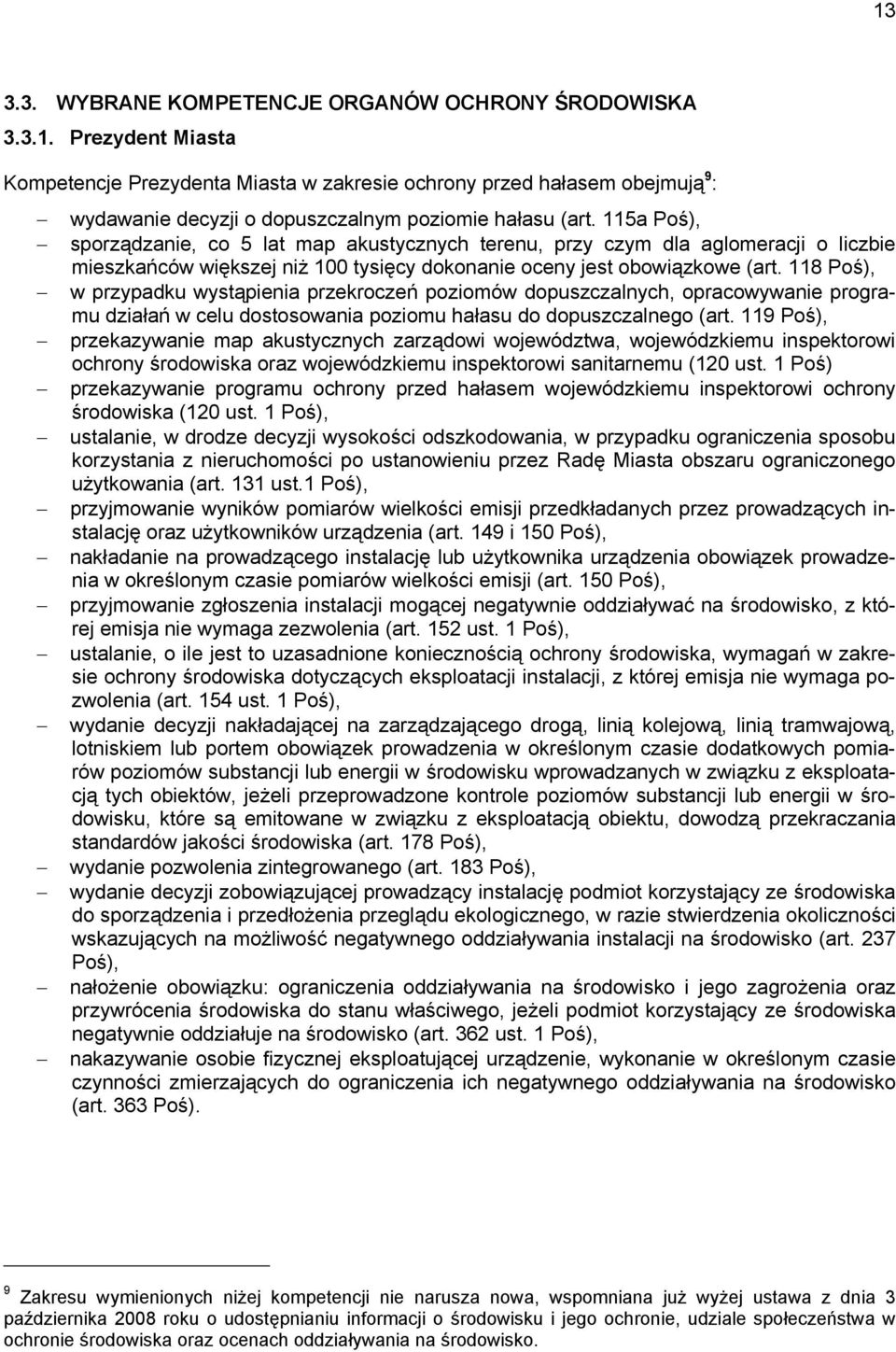 118 Poś), w przypadku wystąpienia przekroczeń poziomów dopuszczalnych, opracowywanie programu działań w celu dostosowania poziomu hałasu do dopuszczalnego (art.