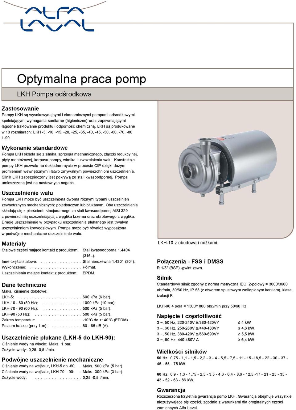 Wykonanie standardowe Pompa LKH składa się zsilnika,sprzęgła mechanicznego, złączki redukcyjnej, płyty montażowej, korpusu pompy, wirnika i uszczelnienia wału.