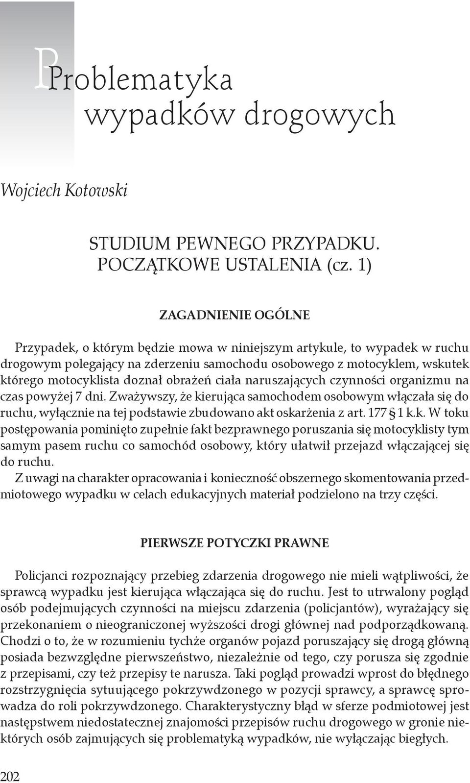 obrażeń ciała naruszających czynności organizmu na czas powyżej 7 dni. Zważywszy, że kierująca samochodem osobowym włączała się do ruchu, wyłącznie na tej podstawie zbudowano akt oskarżenia z art.