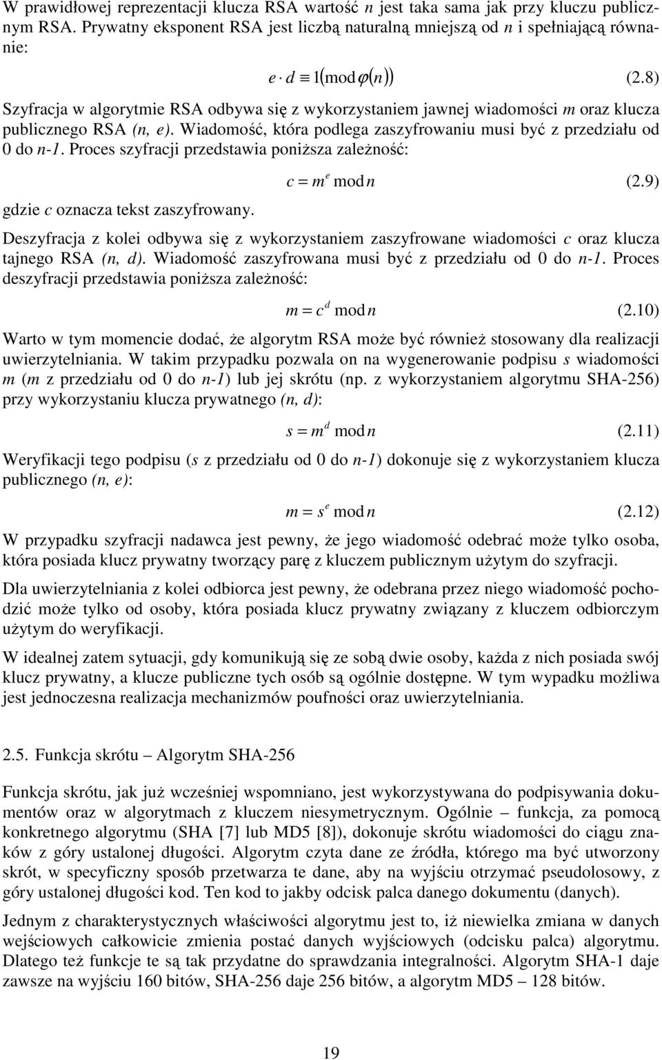 Proces szyfracji przedstawia poniższa zależność: gdzie c oznacza tekst zaszyfrowany. c = m e modn (2.