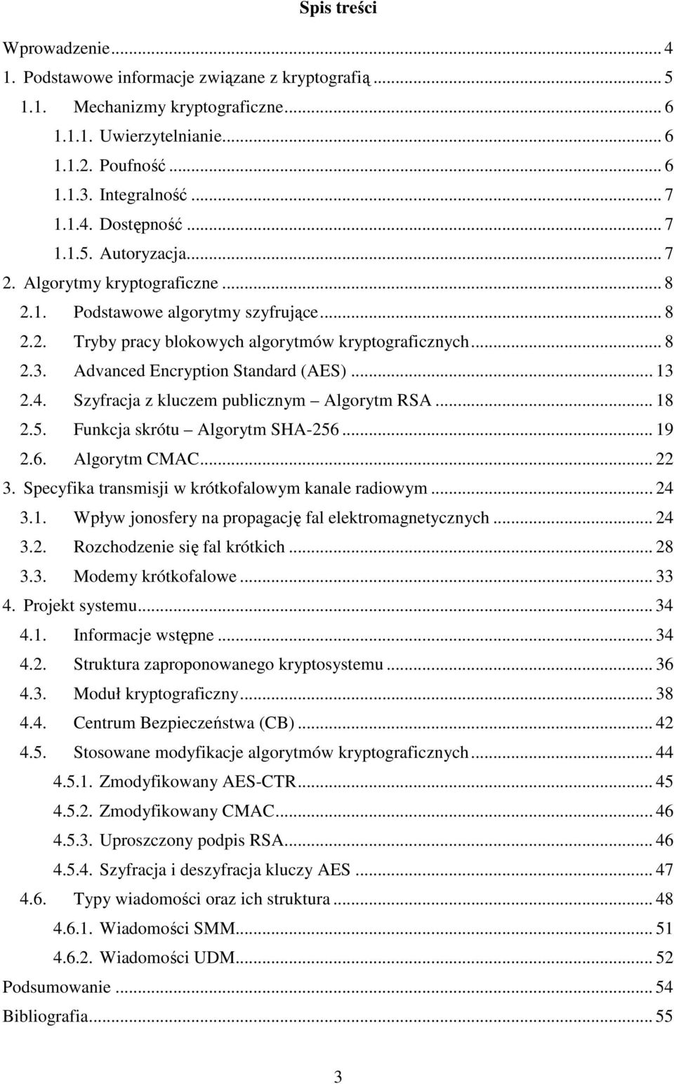 Szyfracja z kluczem publicznym Algorytm RSA... 8 2.5. Funkcja skrótu Algorytm SHA-256... 9 2.6. Algorytm CMAC... 22 3. Specyfika transmisji w krótkofalowym kanale radiowym... 24 3.