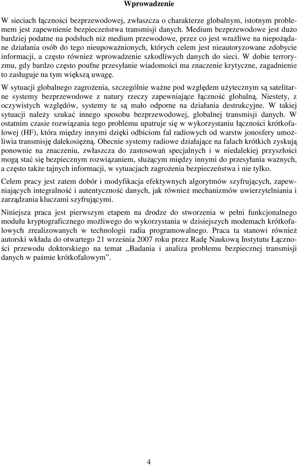 zdobycie informacji, a często również wprowadzenie szkodliwych danych do sieci.