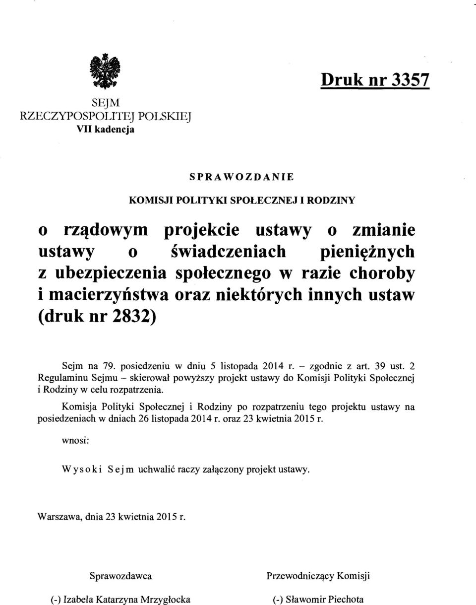 2 Regulaminu Sejmu - skierował powyższy projekt ustawy do Komisji Polityki Społecznej i Rodziny w celu rozpatrzenia.