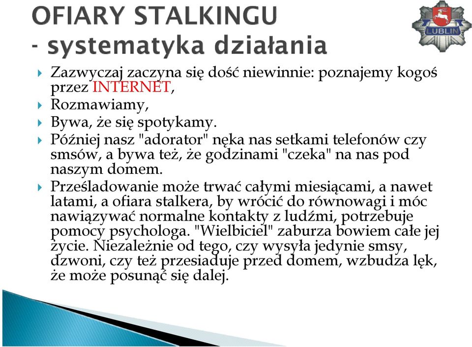 Prześladowanie może trwać całymi miesiącami, a nawet latami, a ofiara stalkera, by wrócić do równowagi i móc nawiązywać normalne kontakty z