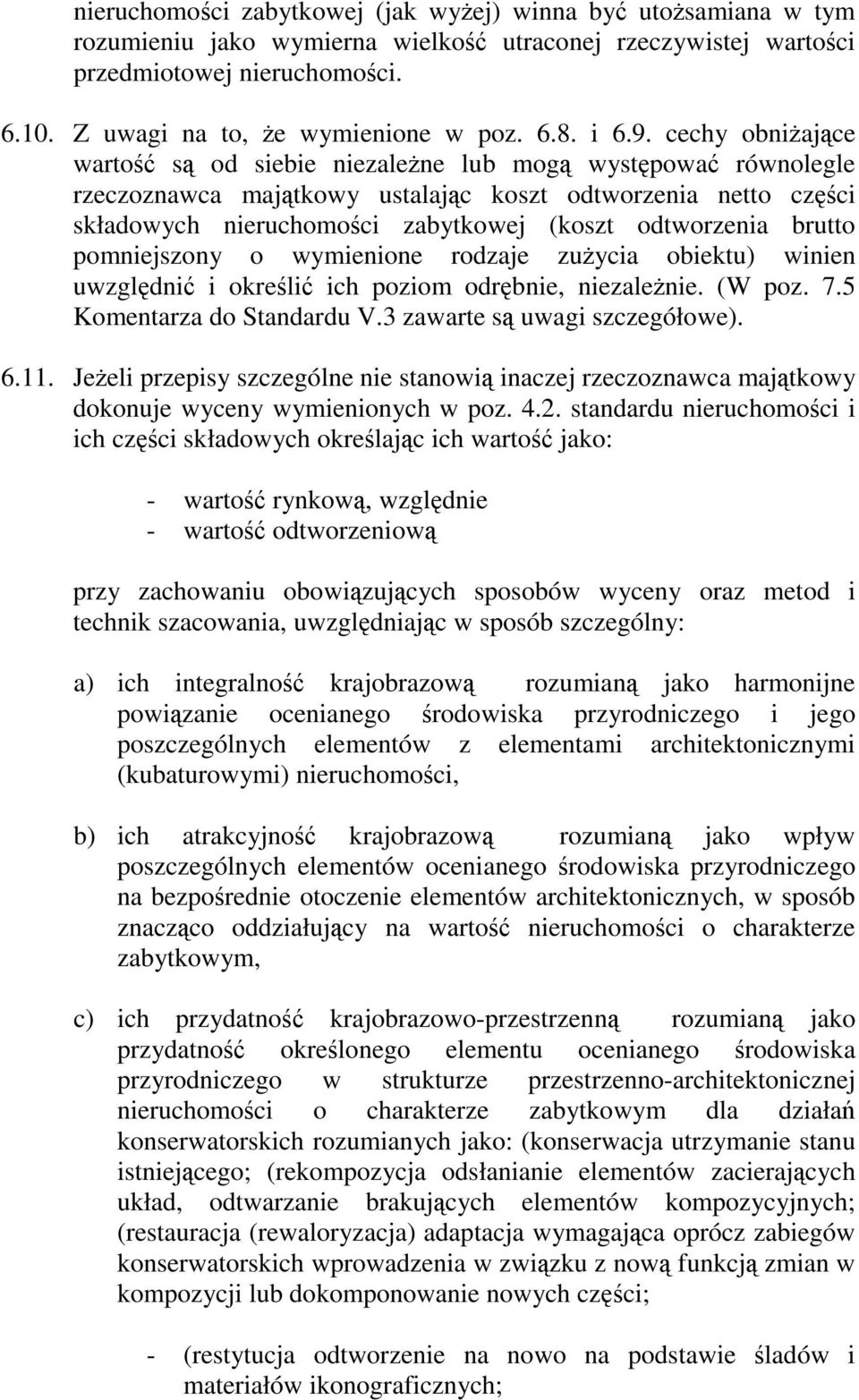 cechy obniŝające wartość są od siebie niezaleŝne lub mogą występować równolegle rzeczoznawca majątkowy ustalając koszt odtworzenia netto części składowych nieruchomości zabytkowej (koszt odtworzenia