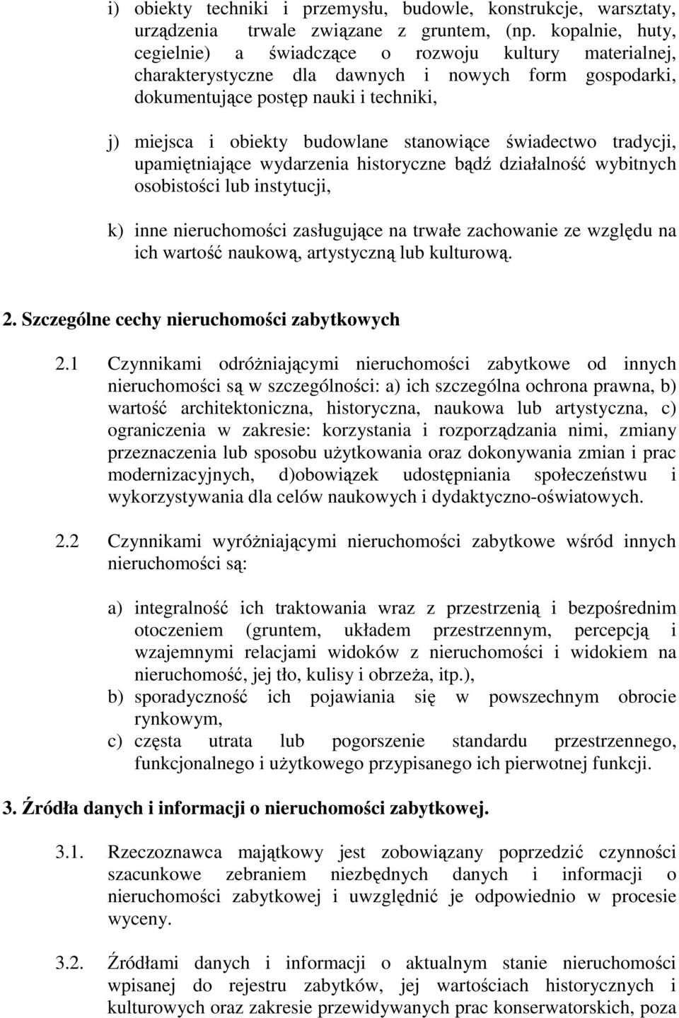 stanowiące świadectwo tradycji, upamiętniające wydarzenia historyczne bądź działalność wybitnych osobistości lub instytucji, k) inne nieruchomości zasługujące na trwałe zachowanie ze względu na ich