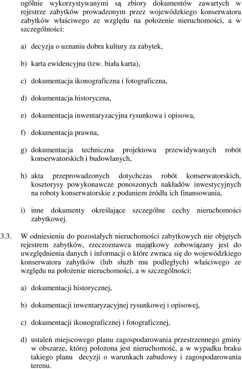 biała karta), c) dokumentacja ikonograficzna i fotograficzna, d) dokumentacja historyczna, e) dokumentacja inwentaryzacyjna rysunkowa i opisowa, f) dokumentacja prawna, g) dokumentacja techniczna