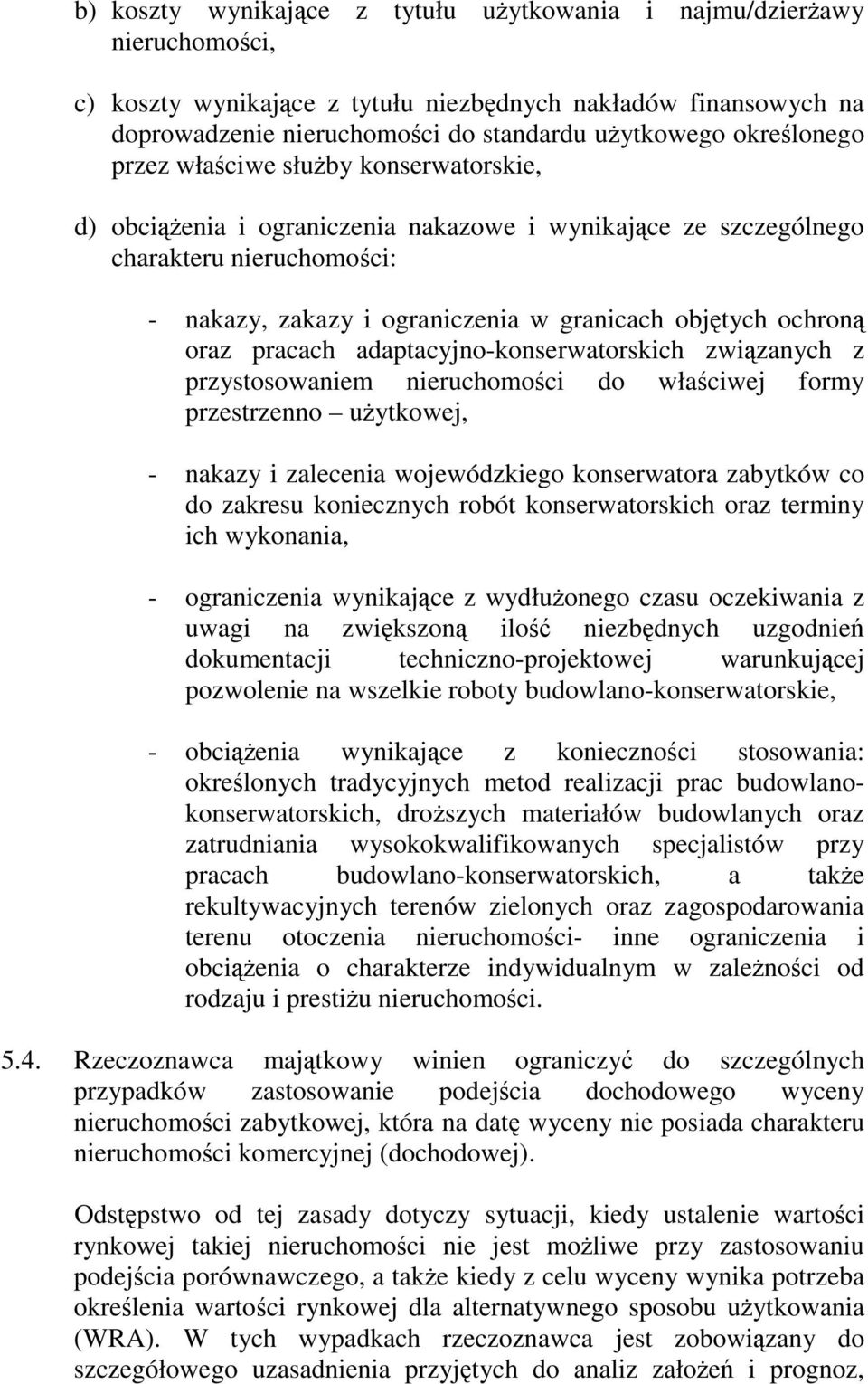 ochroną oraz pracach adaptacyjno-konserwatorskich związanych z przystosowaniem nieruchomości do właściwej formy przestrzenno uŝytkowej, - nakazy i zalecenia wojewódzkiego konserwatora zabytków co do