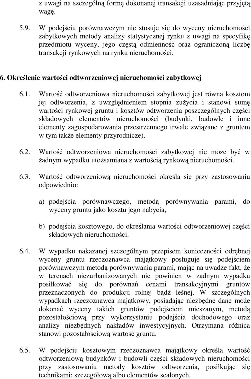 transakcji rynkowych na rynku nieruchomości. 6. Określenie wartości odtworzeniowej nieruchomości zabytkowej 6.1.