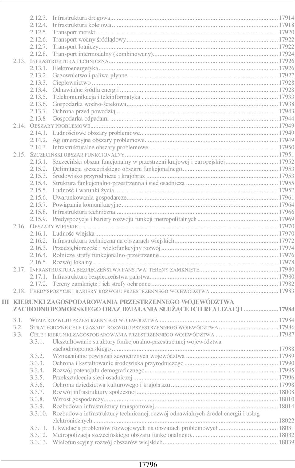 Telekomunikacja i teleinformatyka...17933 2.13.6. Gospodarka wodno- ciekowa...17938 2.13.7. Ochrona przed powodzi...17943 2.13.8 Gospodarka odpadami...17944 2.14. OBSZARY PROBLEMOWE...17949 2.14.1. Ludno ciowe obszary problemowe.