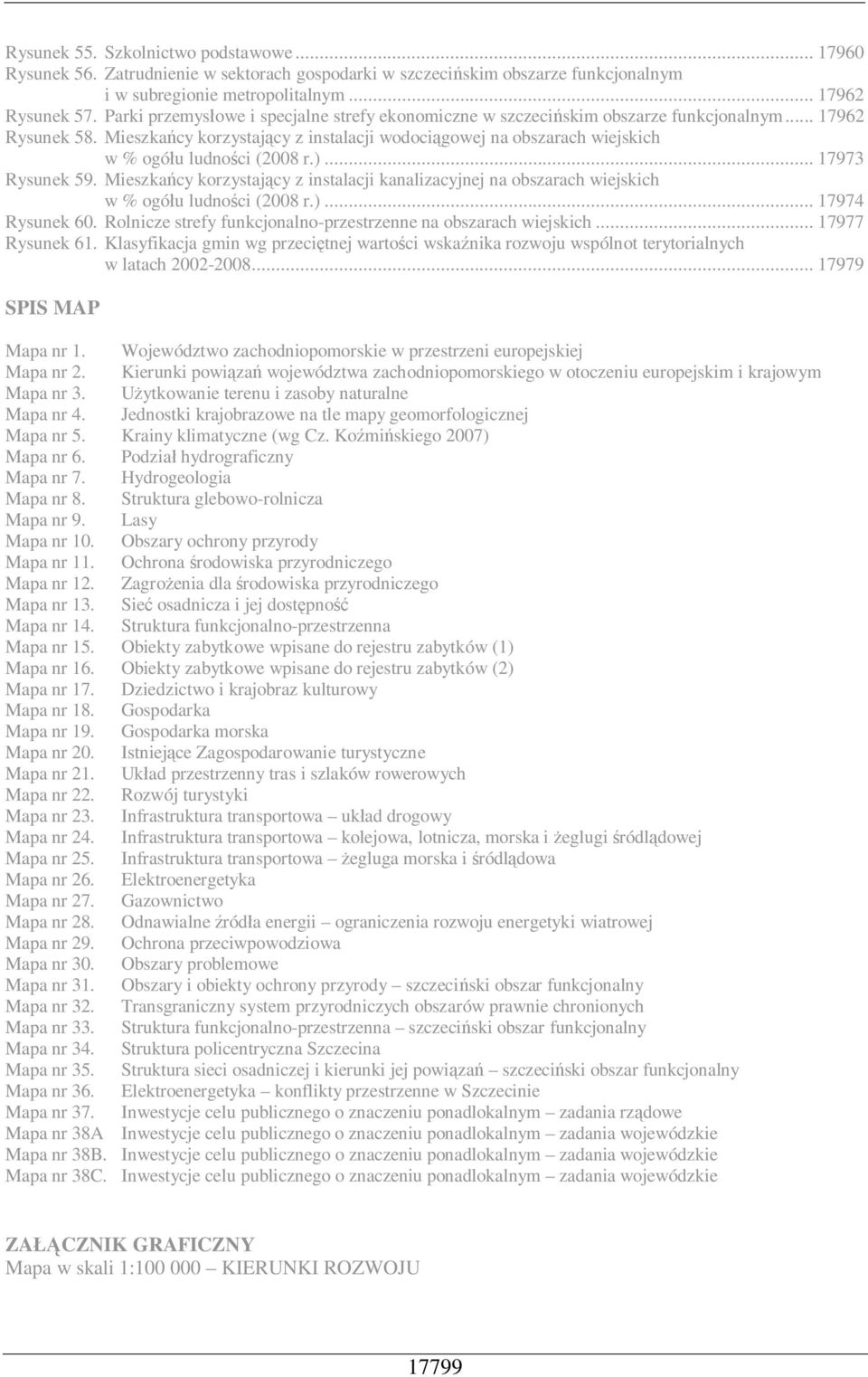 Mieszka cy korzystaj cy z instalacji wodoci gowej na obszarach wiejskich w % ogó u ludno ci (2008 r.)... 17973 Rysunek 59.