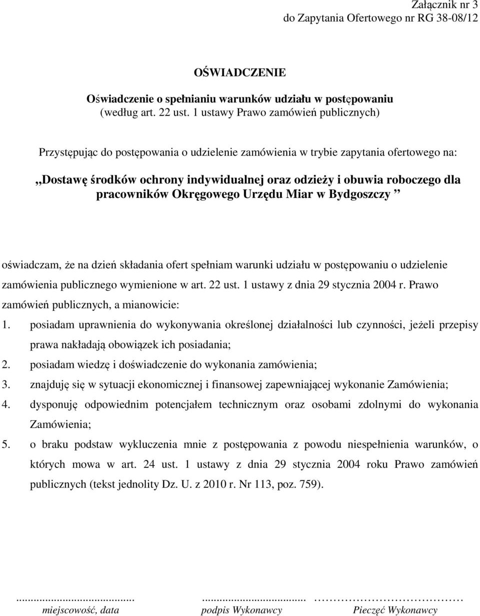 pracowników Okręgowego Urzędu Miar w Bydgoszczy oświadczam, że na dzień składania ofert spełniam warunki udziału w postępowaniu o udzielenie zamówienia publicznego wymienione w art. 22 ust.