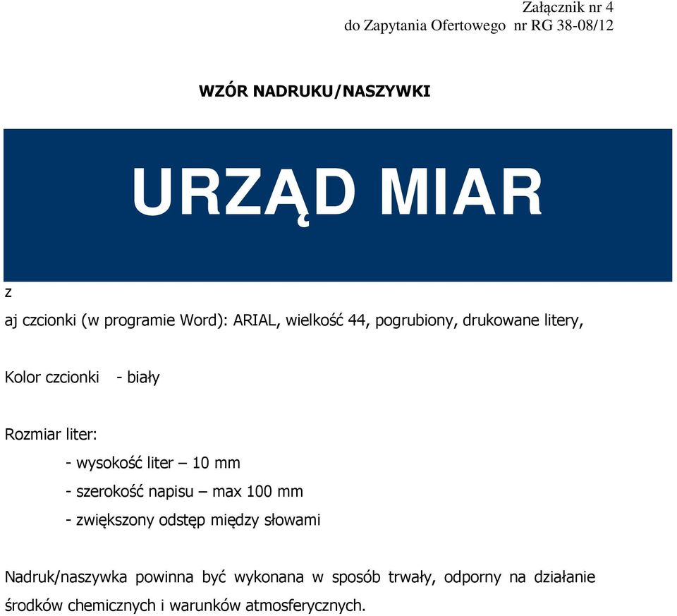 liter: - wysokość liter 10 mm - szerokość napisu max 100 mm - zwiększony odstęp między słowami
