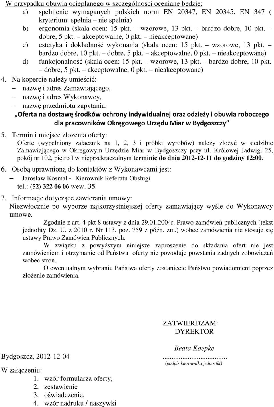 wzorowe, 13 pkt. bardzo dobre, 10 pkt. dobre, 5 pkt. akceptowalne, 0 pkt. nieakceptowane) 4.