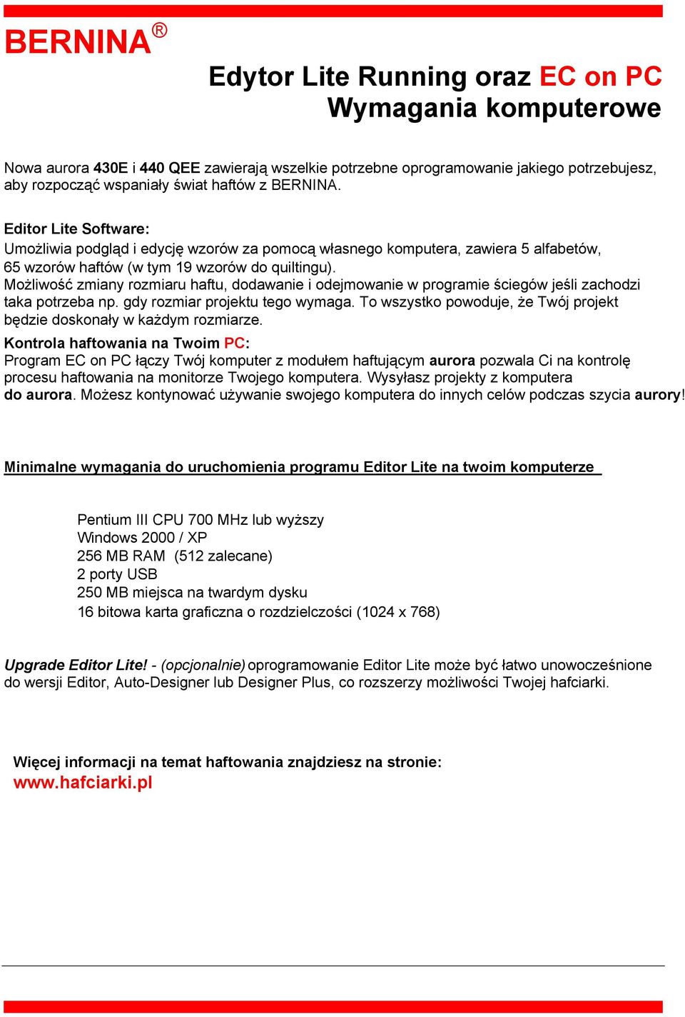Możliwość zmiany rozmiaru haftu, dodawanie i odejmowanie w programie ściegów jeśli zachodzi taka potrzeba np. gdy rozmiar projektu tego wymaga.