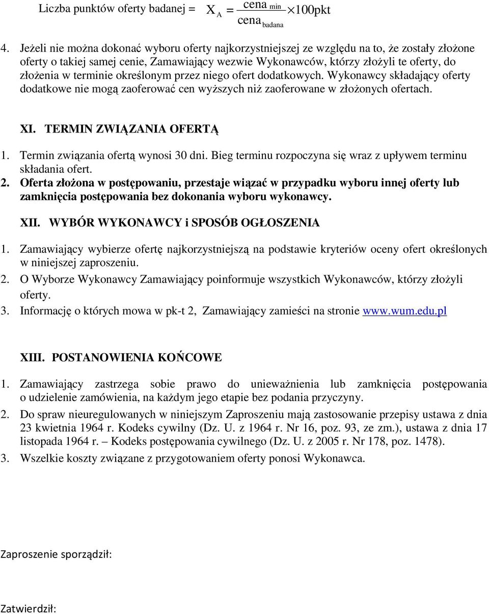 terminie określonym przez niego ofert dodatkowych. Wykonawcy składający oferty dodatkowe nie mogą zaoferować cen wyŝszych niŝ zaoferowane w złoŝonych ofertach. XI. TERMIN ZWIĄZANIA OFERTĄ 1.