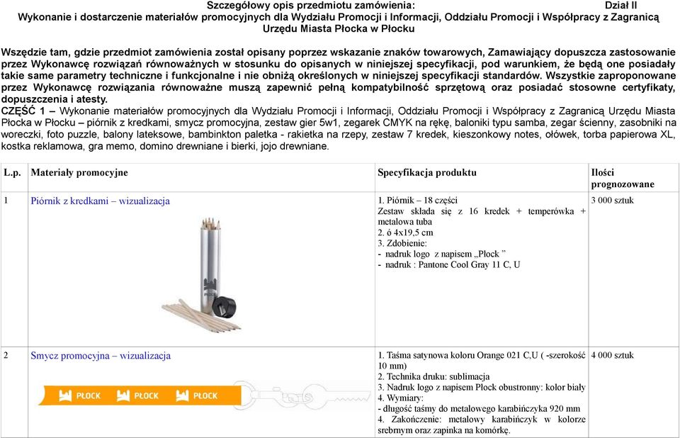 niniejszej specyfikacji, pod warunkiem, że będą one posiadały takie same parametry techniczne i funkcjonalne i nie obniżą określonych w niniejszej specyfikacji standardów.