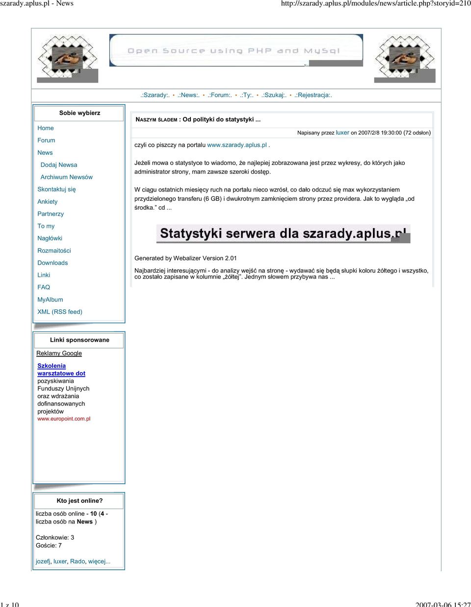 s.pl. Napisany przez luxer on 2007/2/8 19:30:00 (72 odsłon) Jeżeli mowa o statystyce to wiadomo, że najlepiej zobrazowana jest przez wykresy, do których jako administrator strony, mam zawsze szeroki