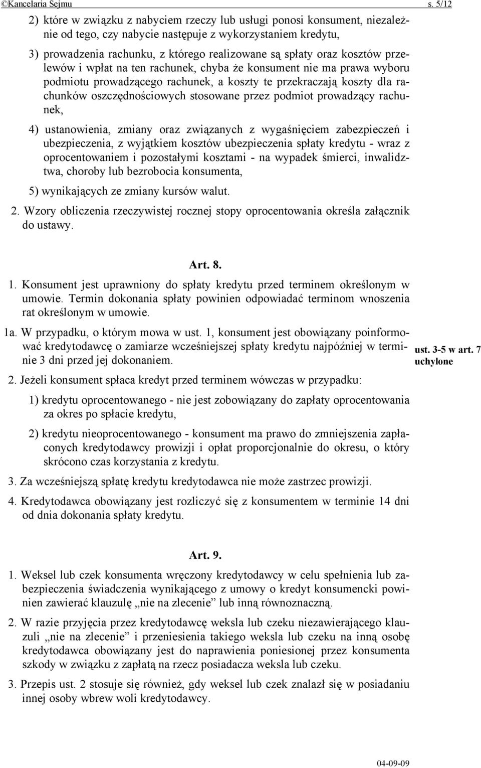 oraz kosztów przelewów i wpłat na ten rachunek, chyba że konsument nie ma prawa wyboru podmiotu prowadzącego rachunek, a koszty te przekraczają koszty dla rachunków oszczędnościowych stosowane przez