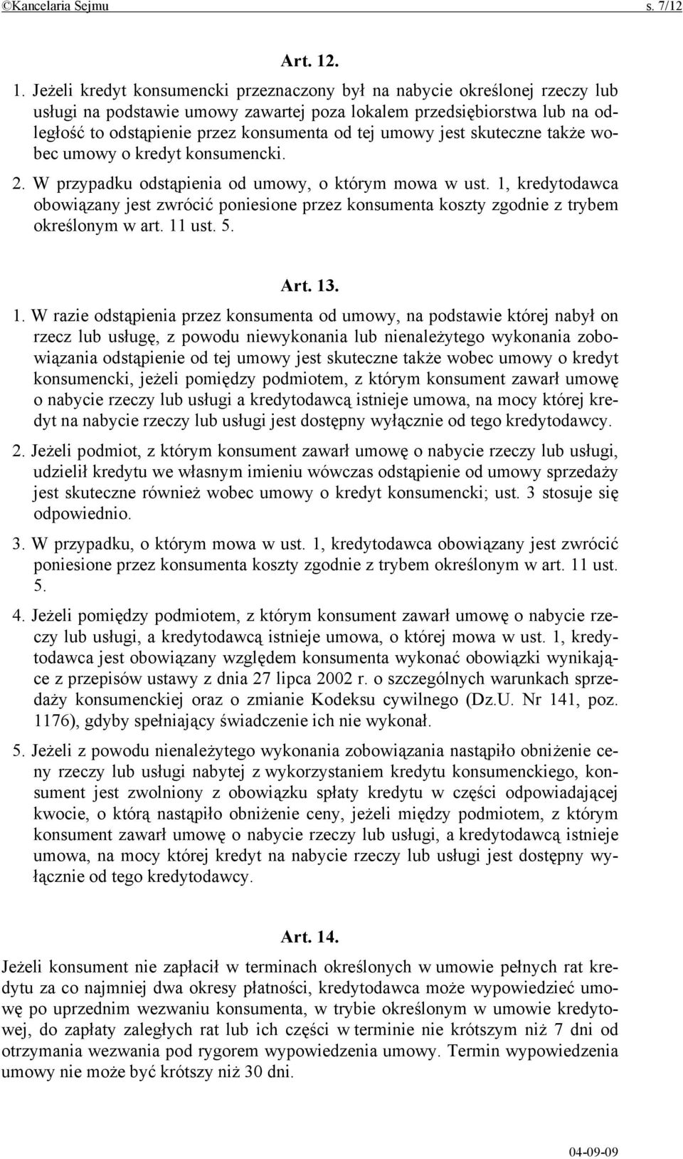 tej umowy jest skuteczne także wobec umowy o kredyt konsumencki. 2. W przypadku odstąpienia od umowy, o którym mowa w ust.