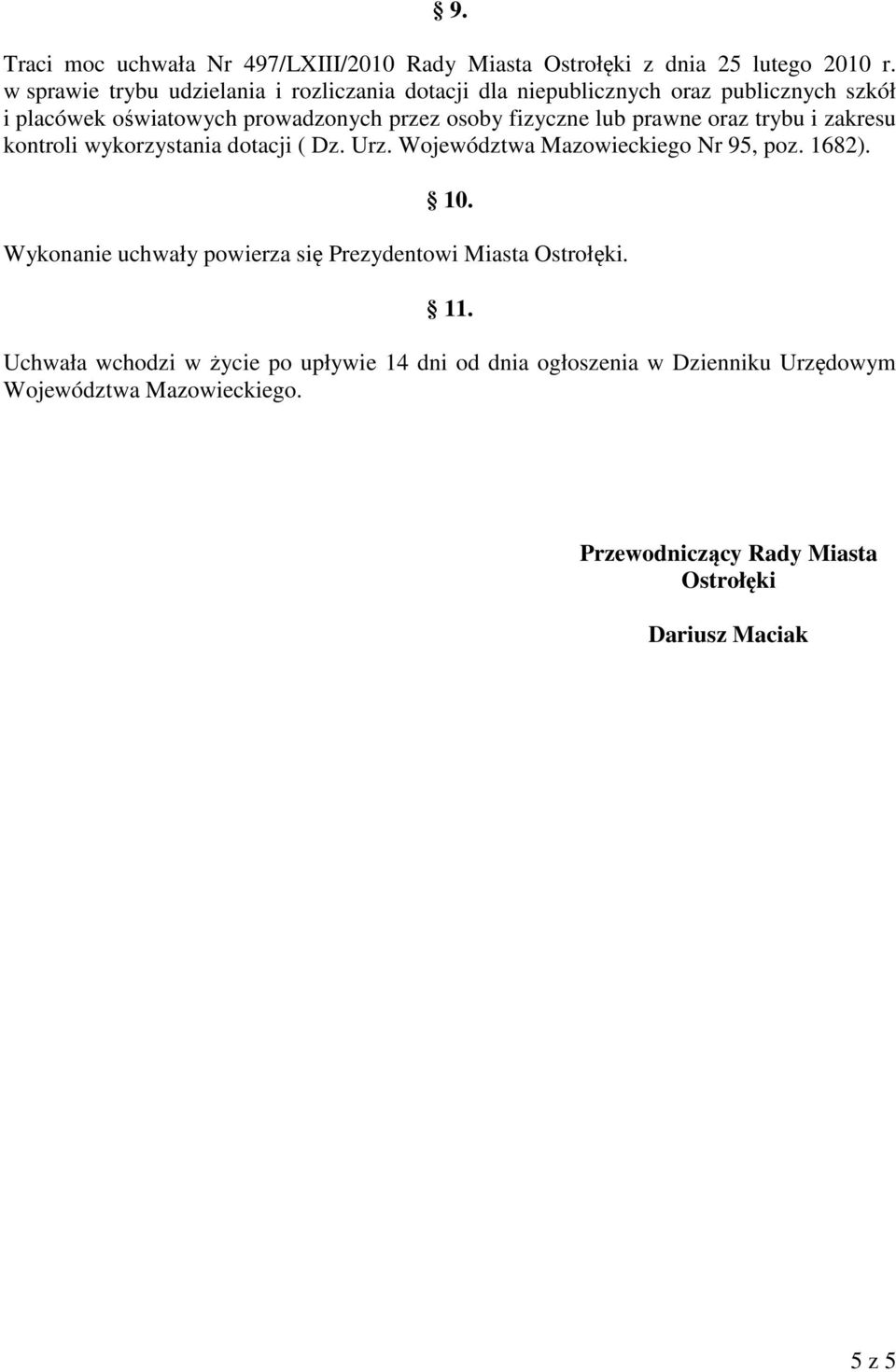 lub prawne oraz trybu i zakresu kontroli wykorzystania dotacji ( Dz. Urz. Województwa Mazowieckiego Nr 95, poz. 1682). 10.